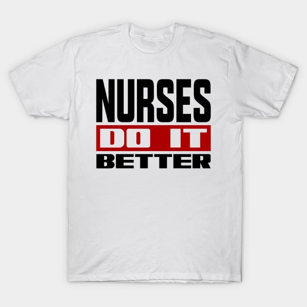 Nurses do it better T-Shirt by colorsplash